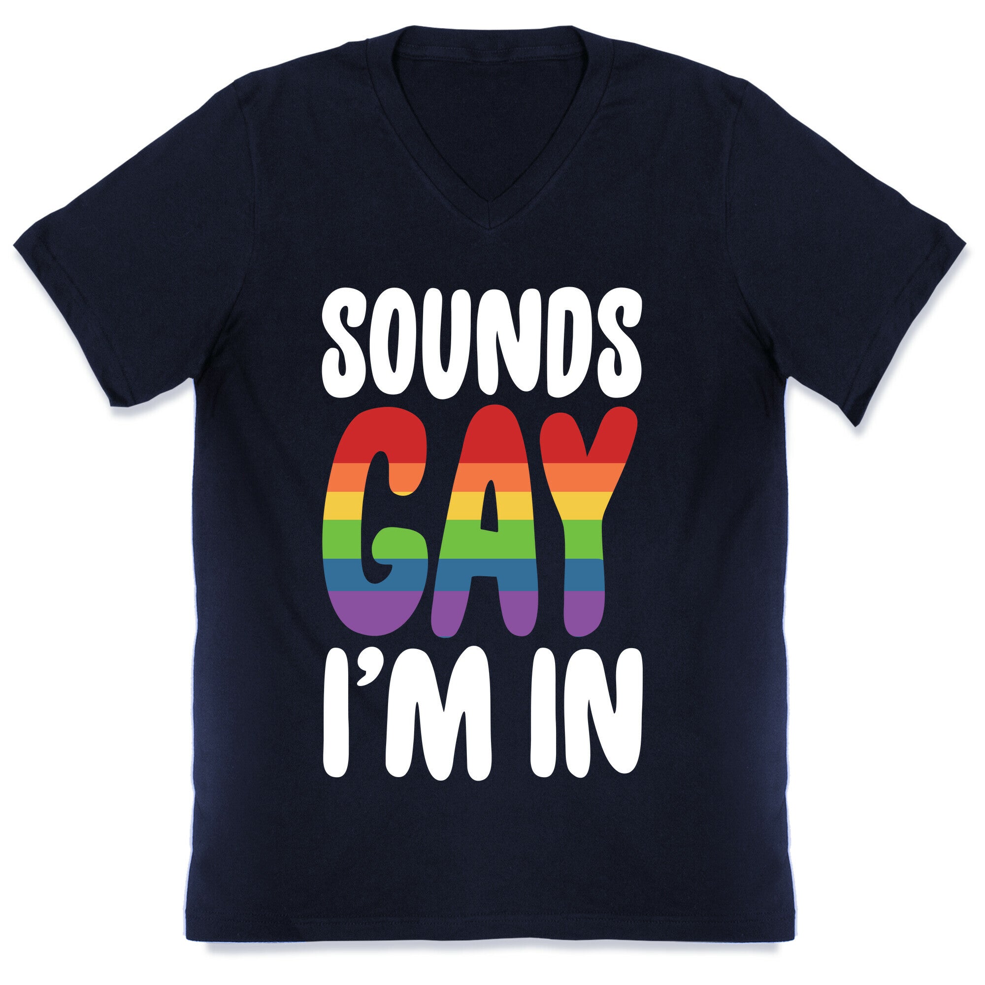 Sounds Gay, I'm In  V-Neck